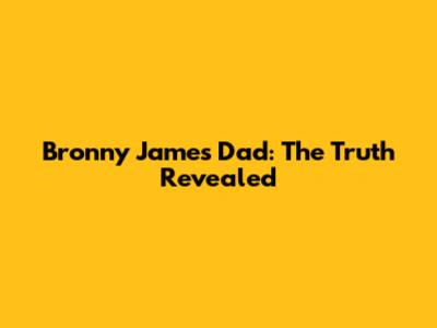 Bronny James' Dad: The Truth Revealed