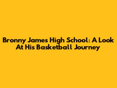 Bronny James' High School: A Look At His Basketball Journey