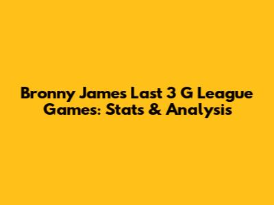 Bronny James' Last 3 G League Games: Stats & Analysis