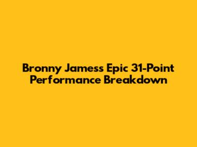 Bronny James's Epic 31-Point Performance Breakdown