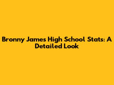 Bronny James High School Stats: A Detailed Look