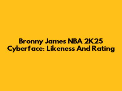 Bronny James NBA 2K25 Cyberface: Likeness And Rating