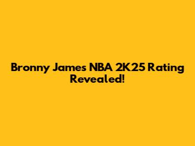 Bronny James NBA 2K25 Rating Revealed!