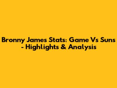 Bronny James Stats: Game Vs Suns - Highlights & Analysis