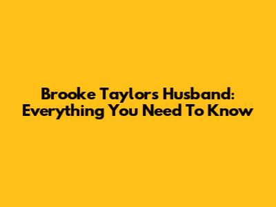 Brooke Taylor's Husband: Everything You Need To Know