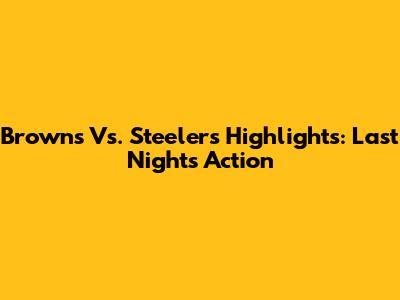 Browns Vs. Steelers Highlights: Last Night's Action