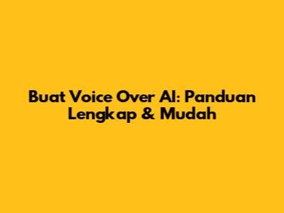 Buat Voice Over AI: Panduan Lengkap & Mudah