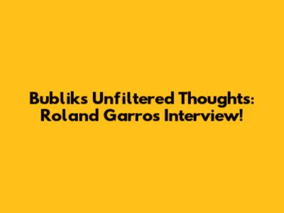 Bublik's Unfiltered Thoughts: Roland Garros Interview!