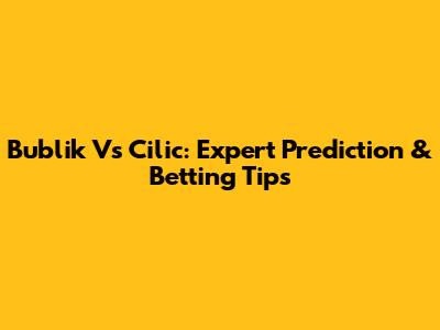 Bublik Vs Cilic: Expert Prediction & Betting Tips
