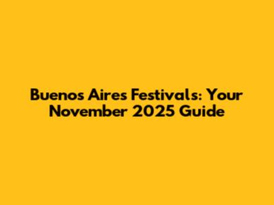 Buenos Aires Festivals: Your November 2025 Guide