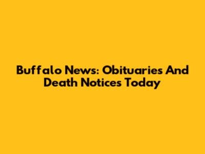 Buffalo News: Obituaries And Death Notices Today