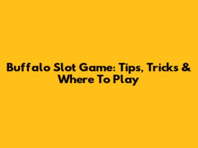 Buffalo Slot Game: Tips, Tricks & Where To Play