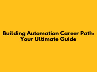 Building Automation Career Path: Your Ultimate Guide