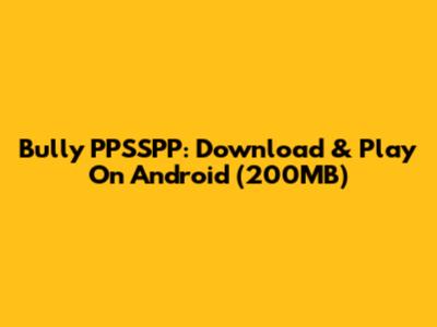 Bully PPSSPP: Download & Play On Android (200MB)