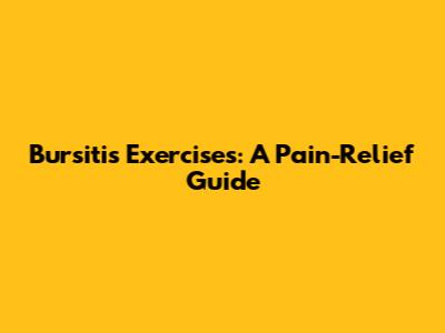 Bursitis Exercises: A Pain-Relief Guide