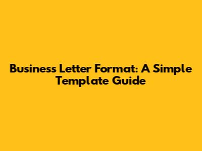 Business Letter Format: A Simple Template Guide