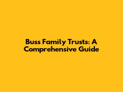 Buss Family Trusts: A Comprehensive Guide
