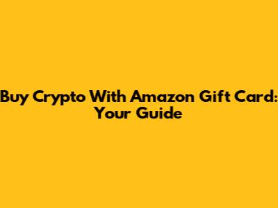 Buy Crypto With Amazon Gift Card: Your Guide