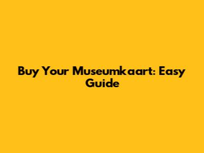 Buy Your Museumkaart: Easy Guide