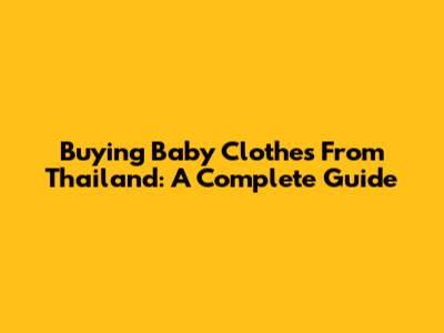 Buying Baby Clothes From Thailand: A Complete Guide