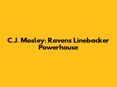 C.J. Mosley: Ravens' Linebacker Powerhouse