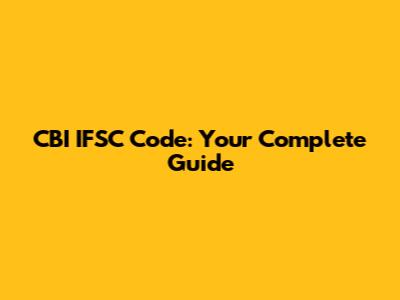 CBI IFSC Code: Your Complete Guide