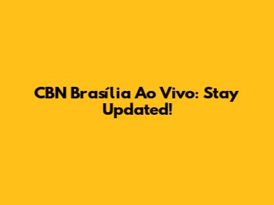 CBN Brasília Ao Vivo: Stay Updated!