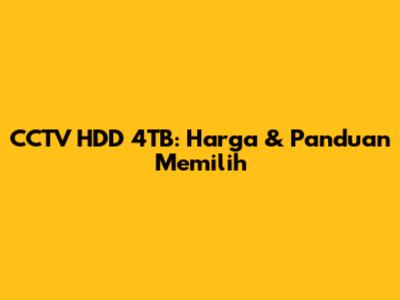 CCTV HDD 4TB: Harga & Panduan Memilih