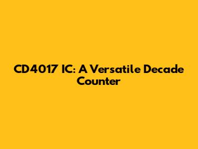CD4017 IC: A Versatile Decade Counter
