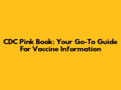 CDC Pink Book: Your Go-To Guide For Vaccine Information