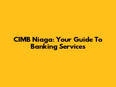 CIMB Niaga: Your Guide To Banking Services
