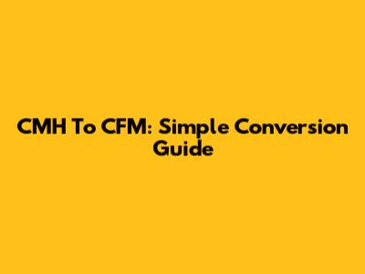 CMH To CFM: Simple Conversion Guide