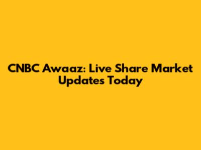 CNBC Awaaz: Live Share Market Updates Today
