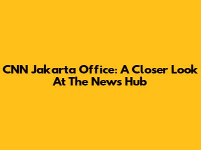 CNN Jakarta Office: A Closer Look At The News Hub