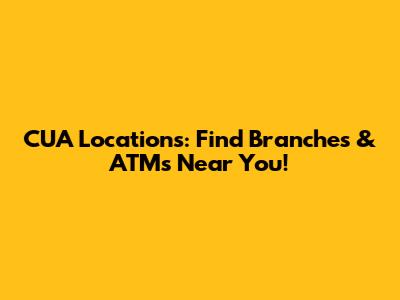CUA Locations: Find Branches & ATMs Near You!