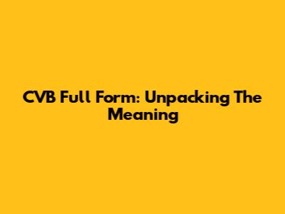 CVB Full Form: Unpacking The Meaning