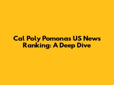 Cal Poly Pomona's US News Ranking: A Deep Dive
