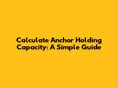 Calculate Anchor Holding Capacity: A Simple Guide