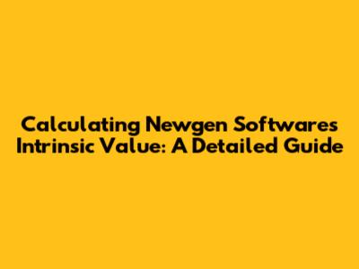 Calculating Newgen Software's Intrinsic Value: A Detailed Guide
