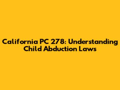 California PC 278: Understanding Child Abduction Laws