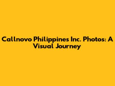 Callnovo Philippines Inc. Photos: A Visual Journey