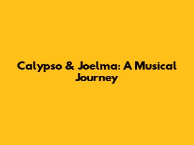 Calypso & Joelma: A Musical Journey