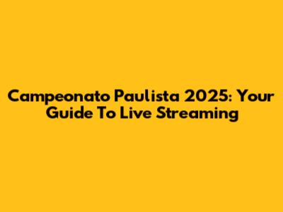 Campeonato Paulista 2025: Your Guide To Live Streaming
