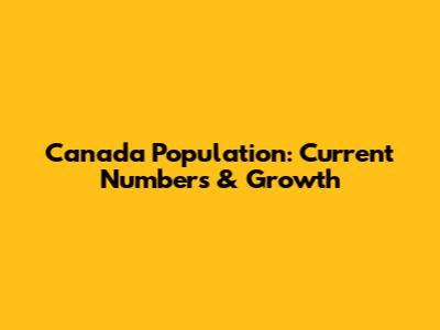 Canada Population: Current Numbers & Growth