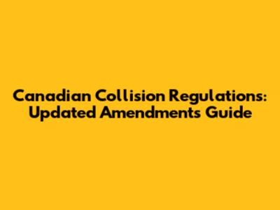 Canadian Collision Regulations: Updated Amendments Guide