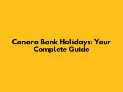 Canara Bank Holidays: Your Complete Guide