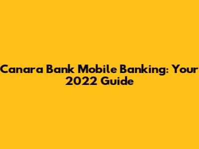 Canara Bank Mobile Banking: Your 2022 Guide