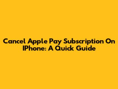 Cancel Apple Pay Subscription On IPhone: A Quick Guide