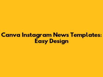 Canva Instagram News Templates: Easy Design