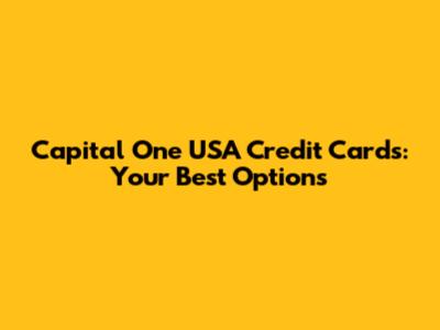 Capital One USA Credit Cards: Your Best Options